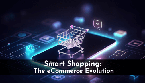 Smart Shopping: The Rise of IoT in Revolutionizing eCommerce